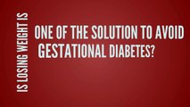 Is Losing Weight Is One Of The Solution To Avoid Gestational Diabetes