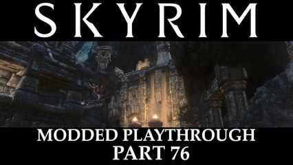 Skyrim Modded Playthrough - Part 76
