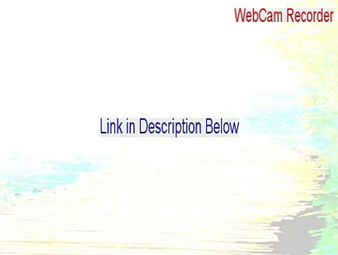 WebCam Recorder Keygen [Legit Download]
