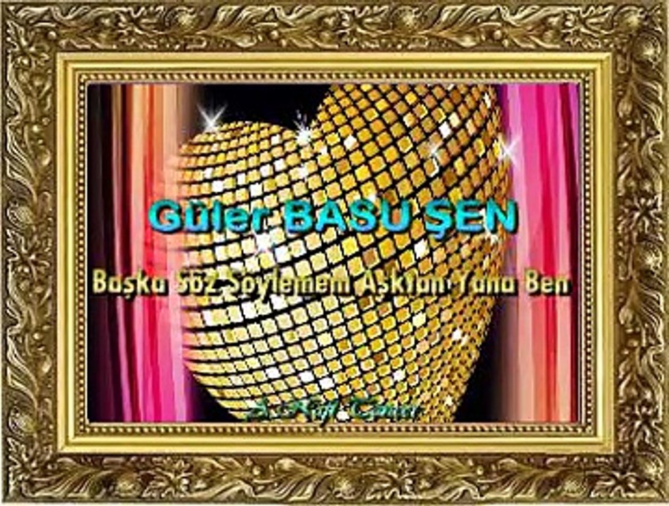 Güler BASU ŞEN *Başka Söz Söylemem Aşktan Yana Ben*