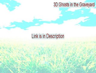 3D Ghosts in the Graveyard Keygen - Instant Download (2015)