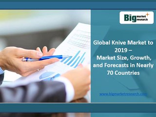 Global Knive Market Size, Growth to 2019 in 70 Countries