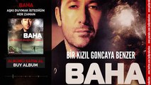 Baha - Bir Kızıl Goncaya Benzer