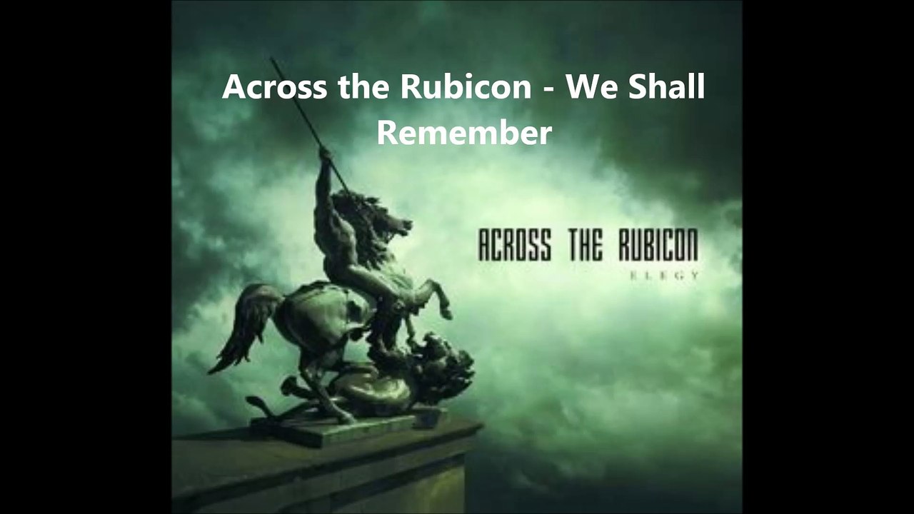 Across the Rubicon - We Shall Remember