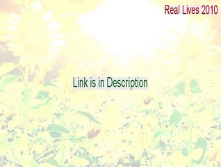 Real Lives 2010 Full - Legit Download 2015