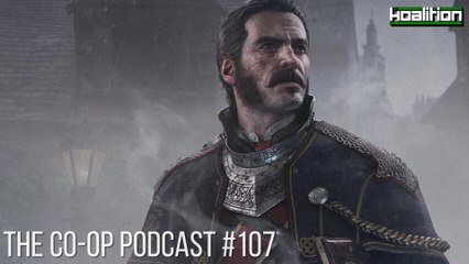 The Co-op Podcast #107: Will The Order 1886 Deliver?