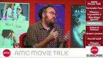 AMC Movie Talk - FANTASTIC FOUR Trailer Hits, MISSION IMPOSSIBLE 5 Moves To Summer