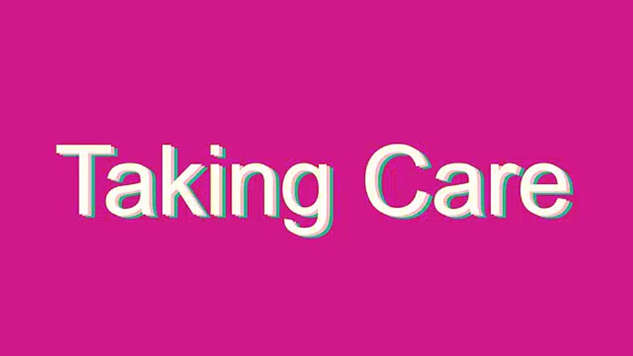 How to Pronounce Taking Care