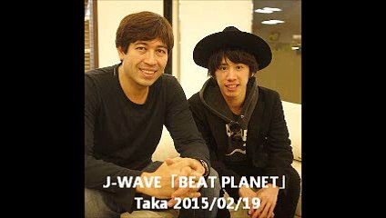 J-WAVE「BEAT PLANET」Taka 2015/02/19