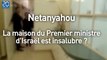 La vidéo bidonnée de la résidence de Benyamin Netanyahou