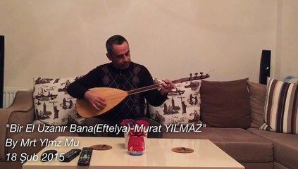 Bir El Uzanır Bana(Efteyla)-Murat YILMAZ (Mrt Ylmz Mu)