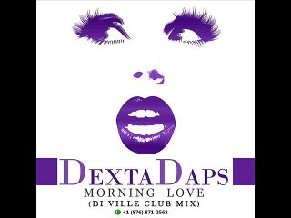 DEXTA DAPS - MORNING LOVE [DI VILLE CLUB MIX] @djchrisjamaica