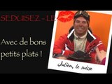 Julien : Séduisez-Le... Avec de bons petits plats !