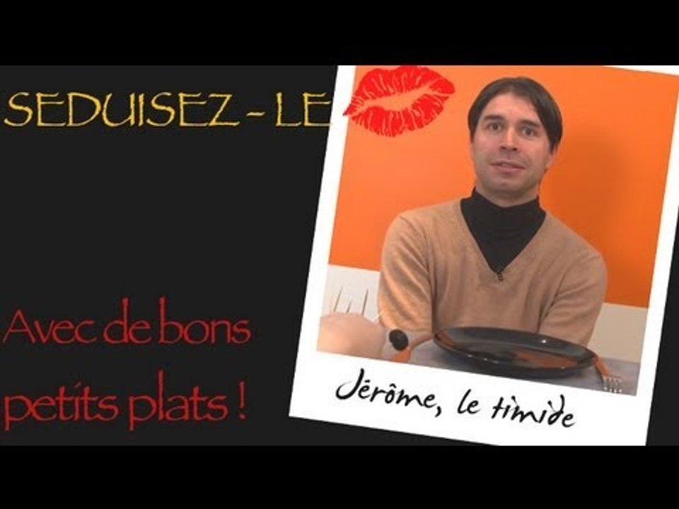Jérôme : Séduisez-Le... Avec de bons petits plats !