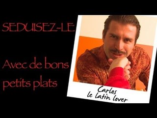 Carlos : Séduisez-le... Avec de bons petits plats !