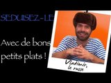 Vladimir : Séduisez-le avec de bons petits plats !