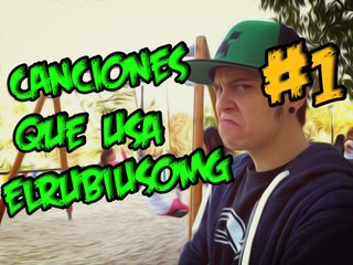 CANCIONES QUE USA ELRUBIUSOMG #1