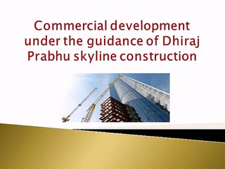 Commercial development under the guidance of dhiraj prabhu
