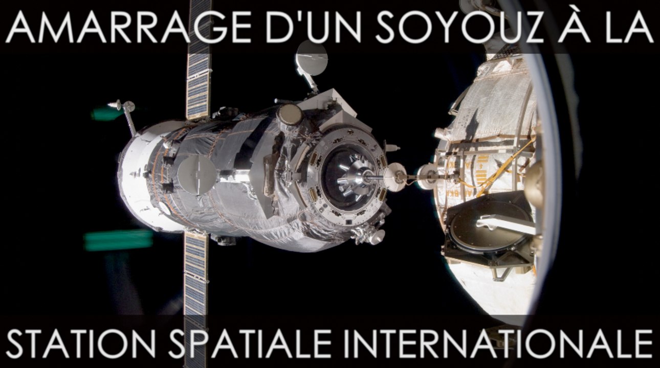 L’amarrage d’un Soyouz à l’ISS comme si vous y étiez
