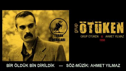 GRUP ÖTÜKEN - BİR ÖLDÜK BİN DİRİLDİK