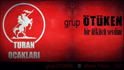 GRUP ÖTÜKEN - BİR ÜLKÜCÜ SEVDİM