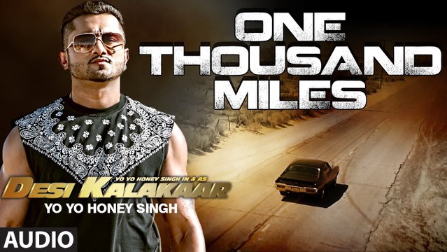 One Thousand Miles (Full Song) Yo Yo Honey Singh, Desi Kalakaar | New Punjabi Song 2015 HD