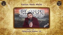 Katrun Neda Metni 17.Ders: Müpteda Haber -2-