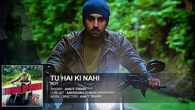Tu Hai Ki Nahi FULL AUDIO SONG - Roy - Ankit Tiwari - Ranbir Kapoor, Jacqueline Fernandez, Tseries