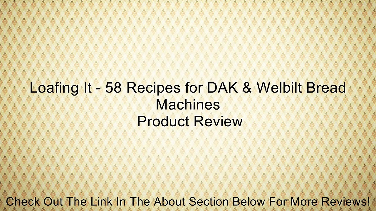 Loafing It 58 Recipes for DAK & Welbilt Bread Machines Review Vídeo