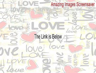 Amazing Images Screensaver Crack [Free Download]