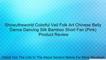 Showutheworld Colorful Veil Folk Art Chinese Belly Dance Dancing Silk Bamboo Short Fan (Pink) Review