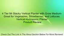 4 Tier Mr Stacky Vertical Planter with Grow Medium- Great for Vegetables, Strawberries, and Lettuces. Vertical Hydroponic Planter Review