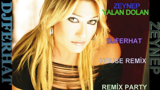 ZEYNEP TÜRKEŞ DJFERHAT YALAN DOLAN HOUSE REMİX PARTY