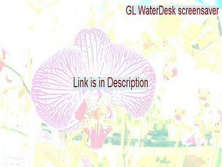 GL WaterDesk screensaver Download Free [Legit Download]