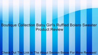 Boutique Collection Baby Girl's Ruffled Bolero Sweater Review