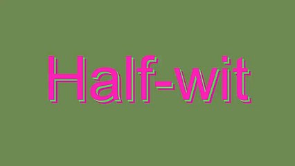 How to Pronounce Half-wit