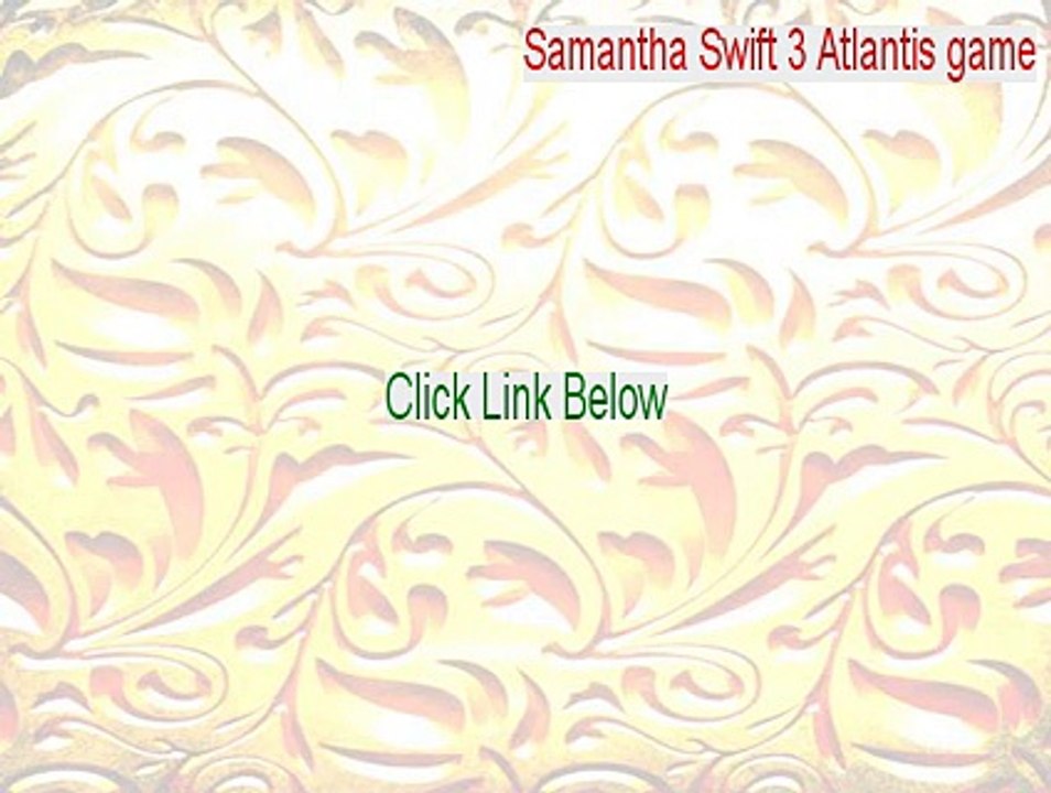 Samantha Swift 3 Atlantis game Key Gen [Samantha Swift 3 Atlantis gamesamantha swift 3 mystery from atlantis game 2015]