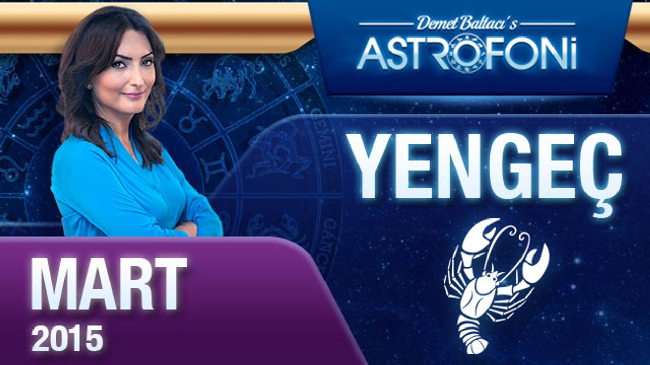 YENGEÇ burcu aylık yorumu ( Mart 2015)