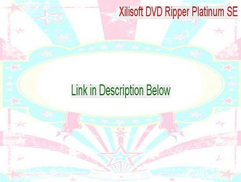 Xilisoft DVD Ripper Platinum SE Cracked [Legit Download 2015]