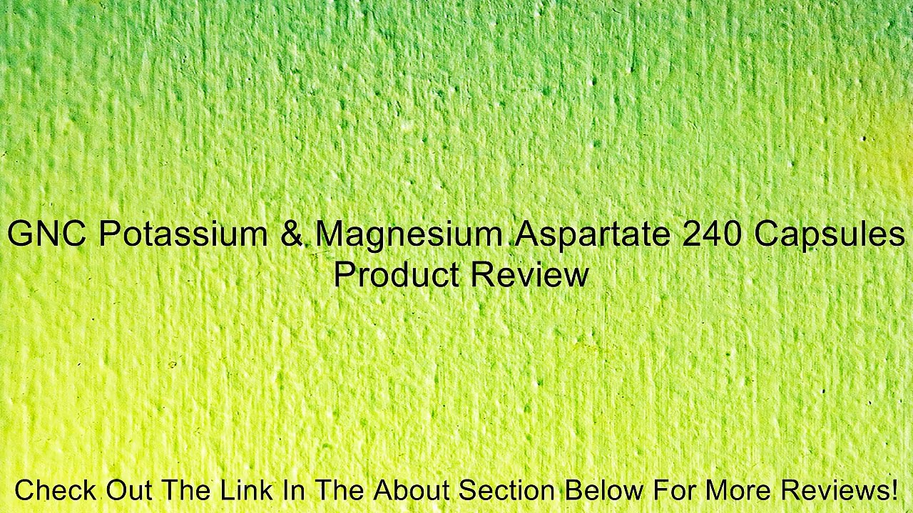 GNC Potassium & Magnesium Aspartate 240 Capsules Review