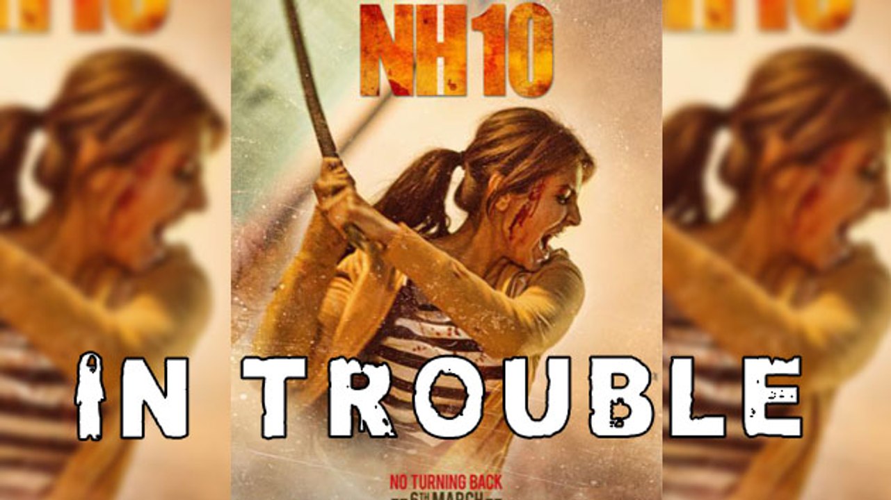 Anushka Sharma's NH10 IN TROUBLE!!