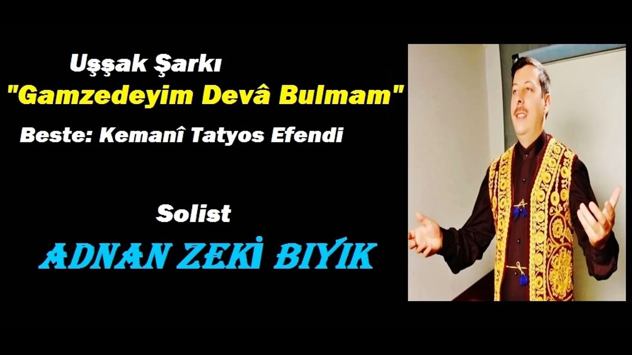Gamzedeyim Deva Bulmam- Adnan Zeki Bıyık