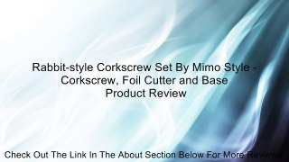Rabbit-style Corkscrew Set By Mimo Style - Corkscrew, Foil Cutter and Base Review