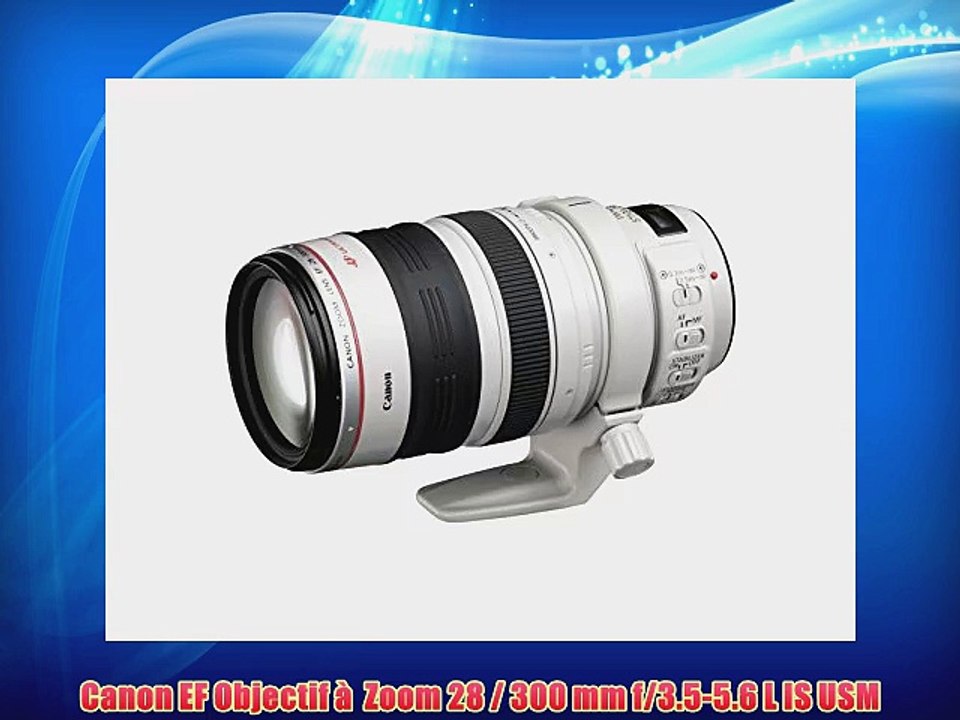 Canon EF Objectif ?? Zoom 28 / 300 mm f/3.5-5.6 L IS USM