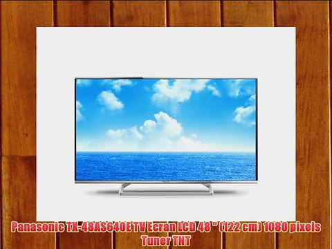 Panasonic TX-48AS640E TV Ecran LCD 48 (122 cm) 1080 pixels Tuner TNT