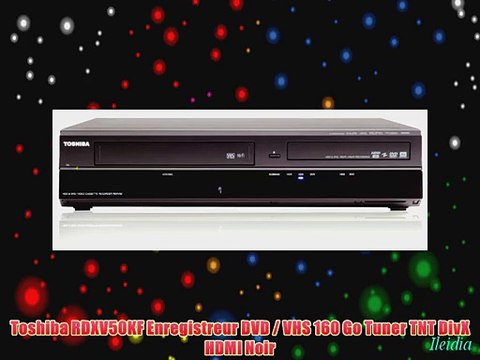 Toshiba RDXV50KF Enregistreur DVD / VHS 160 Go Tuner TNT DivX HDMI Noir