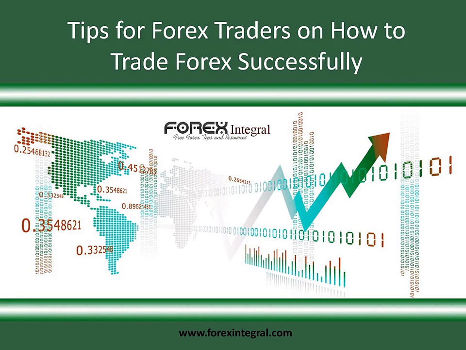 Tips for Forex Traders on How to Trade Forex Successfully