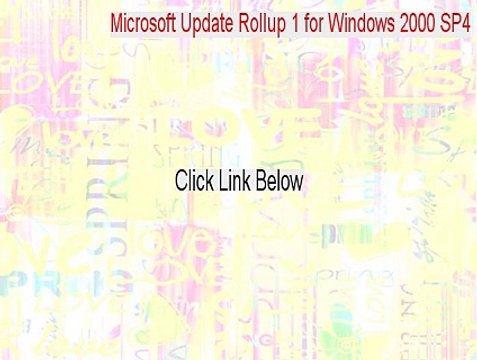 Microsoft Update Rollup 1 for Windows 2000 SP4 Full [Download Now]