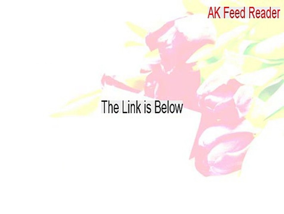 AK Feed Reader Free Download - Legit Download 2015