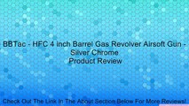 BBTac - HFC 4 inch Barrel Gas Revolver Airsoft Gun - Silver Chrome Review